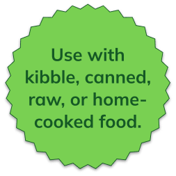 Use with kibble, canned, raw, or home-cooked food